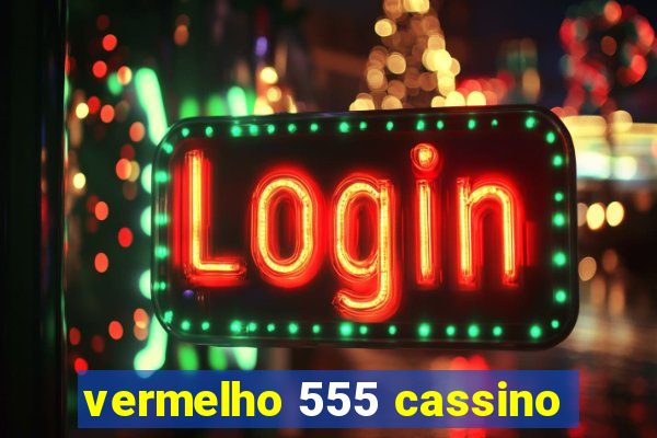 vermelho 555 cassino